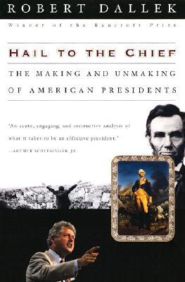 Hail to the Chief: The Making and Unmaking of American Presidents