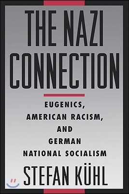 The Nazi Connection: Eugenics, American Racism, and German National Socialism