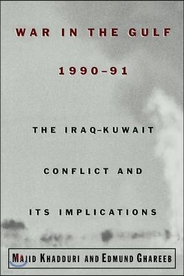 War in the Gulf, 1990-91: The Iraq-Kuwait Conflict and Its Implications