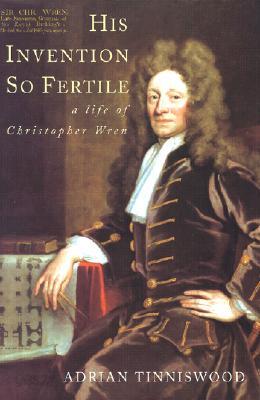 His Invention So Fertile: A Life of Christopher Wren