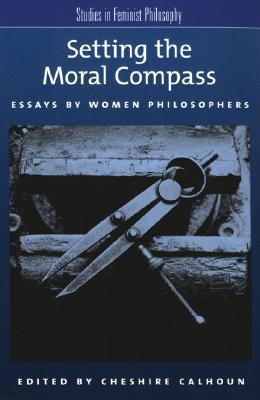 Setting the Moral Compass: Essays by Women Philosophers