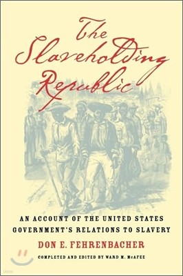 The Slaveholding Republic: An Account of the United States Government's Relations to Slavery