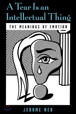 A Tear Is an Intellectual Thing: The Meanings of Emotion