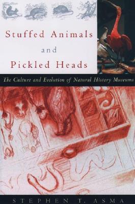 Stuffed Animals and Pickled Heads: The Culture and Evolution of Natural History Museums