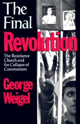 The Final Revolution: The Resistance Church and the Collapse of Communism