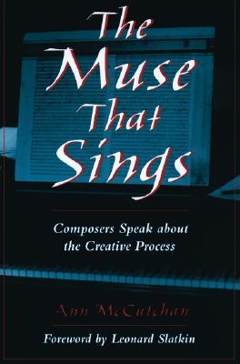 The Muse That Sings: Composers Speak about the Creative Process