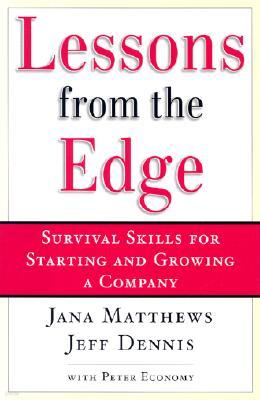 Lessons from the Edge: Survival Skills for Starting and Growing a Company