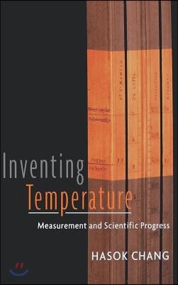 Inventing Temperature: Measurement and Scientific Progress