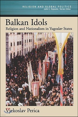 Balkan Idols: Religion and Nationalism in Yugoslav States