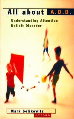 All about A.D.D.: Understanding Attention Deficit Disorder