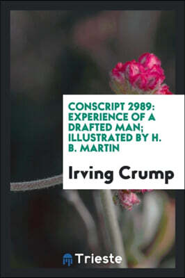 Trieste Publishing Conscript 2989: Experience of a Drafted Man; Illustrated by H. B. Martin