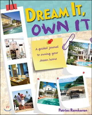 Dream It Own It: A Guided Journal to Owning Your Dream Home