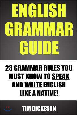 English Grammar Guide: 23 Grammar Rules You Must Know to Speak and Write Like a Native