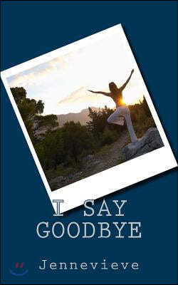 I say goodbye