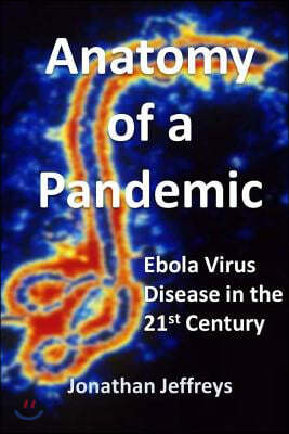 Anatomy of a Pandemic: Ebola Virus Disease in the 21st Century