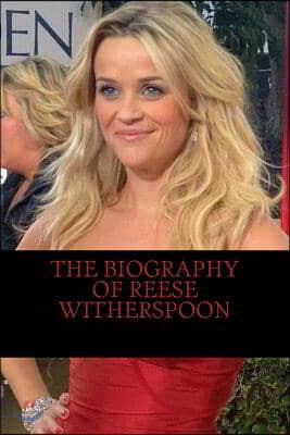 The Biography of Reese Witherspoon
