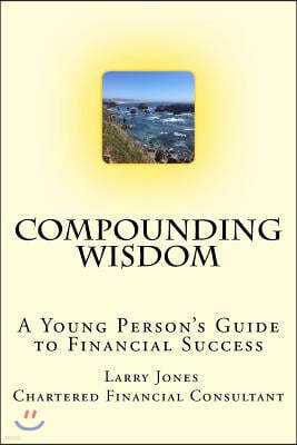 Compounding Wisdom: A Young Person's Guide to Financial Success