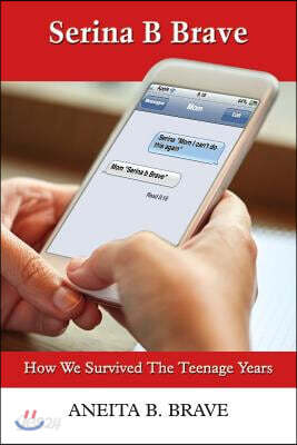 Serina B Brave: How We Survived the Teenage Years