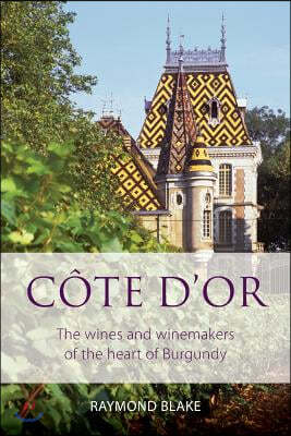 Cote d'Or: The wines and winemakers of the heart of burgundy