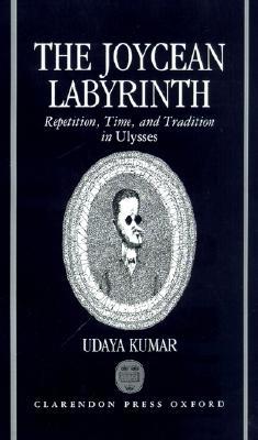 The Joycean Labyrinth: Repetition, Time, and Tradition in Ulysses