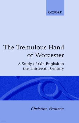The Tremulous Hand of Worcester: A Study of Old English in the Thirteenth Century