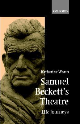 Samuel Beckett's Theatre: Life-Journeys