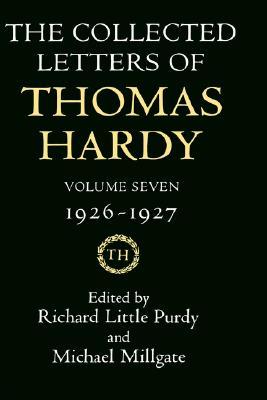 The Collected Letters of Thomas Hardy: Volume 7: 1926-1927 (with Addenda, Corrigenda, and General Index)