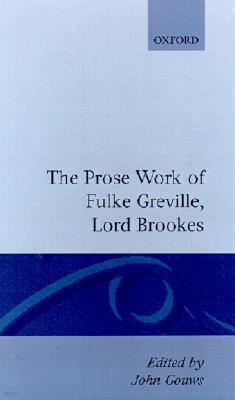 Prose Works Fulke Greville, Lord Brooke Ed Gouws