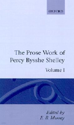 The Prose Works of Percy Bysshe Shelley: Volume I