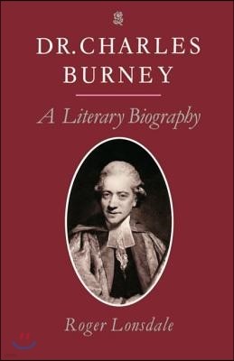 Dr. Charles Burney: A Literary Biography