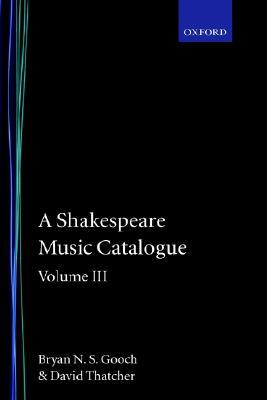 A Shakespeare Music Catalogue: Volume III: A Catalogue of Music: The Tempest--The Two Noble Kinsmen, the Sonnets, the Poems, Commemorative Pieces, a