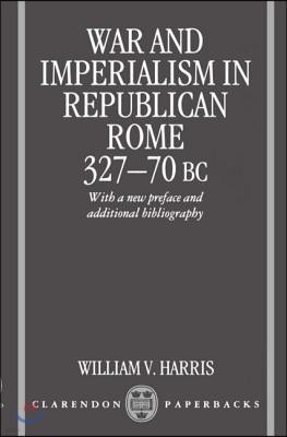 War and Imperialism in Republican Rome 327-70 B.C