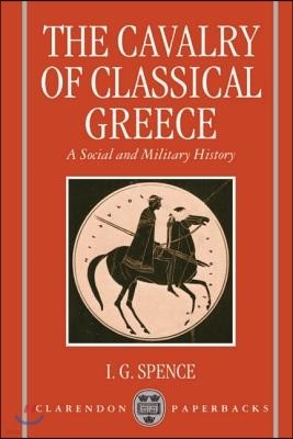 The Cavalry of Classical Greece: A Social and Military History with Particular Reference to Athens