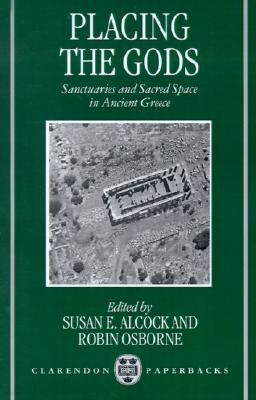 Placing the Gods: Sanctuaries and Sacred Space in Ancient Greece