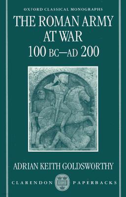 The Roman Army at War 100 BC - Ad 200