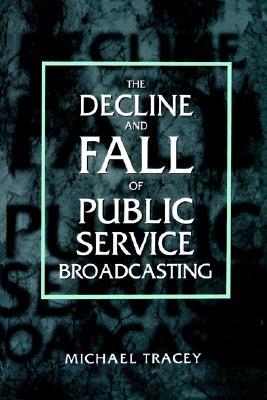 Decline and Fall of Public Service Broadcasting