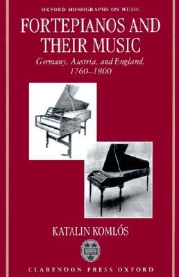 Fortepianos and Their Music: Germany, Austria, and England, 1760-1800