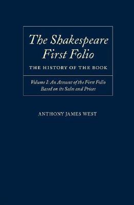 The Shakespeare First Folio: The History of the Book Volume I: An Account of the First Folio Based on Its Sales and Prices, 1623-2000