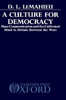 A Culture for Democracy: Mass Communication and the Cultivated Mind in Britain Between the Wars