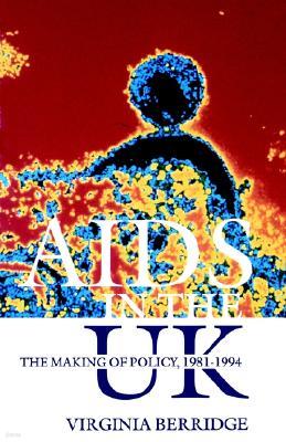 AIDS in the UK: The Making of Policy, 1981-1994