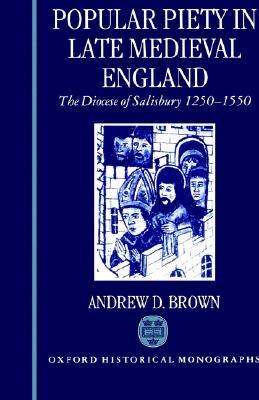 Popular Piety in Late Medieval England: The Diocese of Salisbury 1250-1550