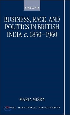 Business, Race, and Politics in British India, C. 1850-1960