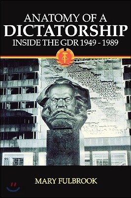 Anatomy of a Dictatorship: Inside the Gdr 1949-1989