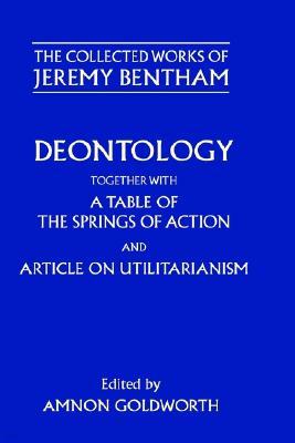 Deontology Together with a Table of the Springs of Action and the Article on Utilitarianism