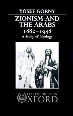 Zionism and the Arabs, 1882-1948: A Study of Ideology