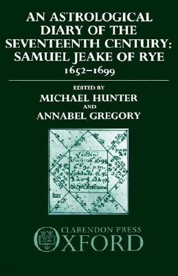 An Astrological Diary of the Seventeenth Century: Samuel Jeake of Rye 1652-1699