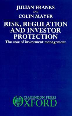 Risk, Regulation and Investor Protection: The Case of Investment Management