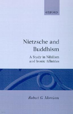 Nietzsche and Buddhism: A Study in Nihilism and Ironic Affinities