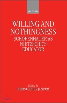 Willing and Nothingness: Schopenhauer as Nietzsche's Educator