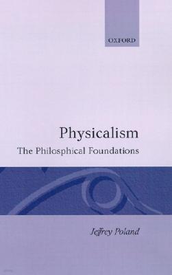 Physicalism: The Philosophical Foundations